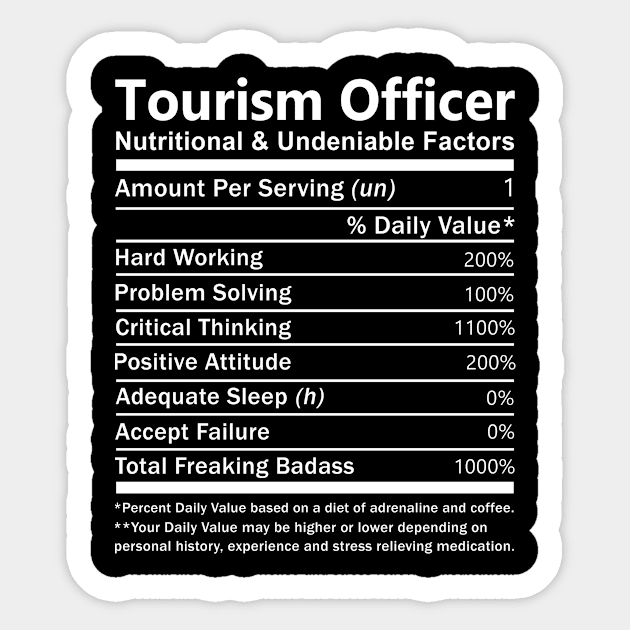 Tourism Officer T Shirt - Nutritional and Undeniable Factors Gift Item Tee Sticker by Ryalgi